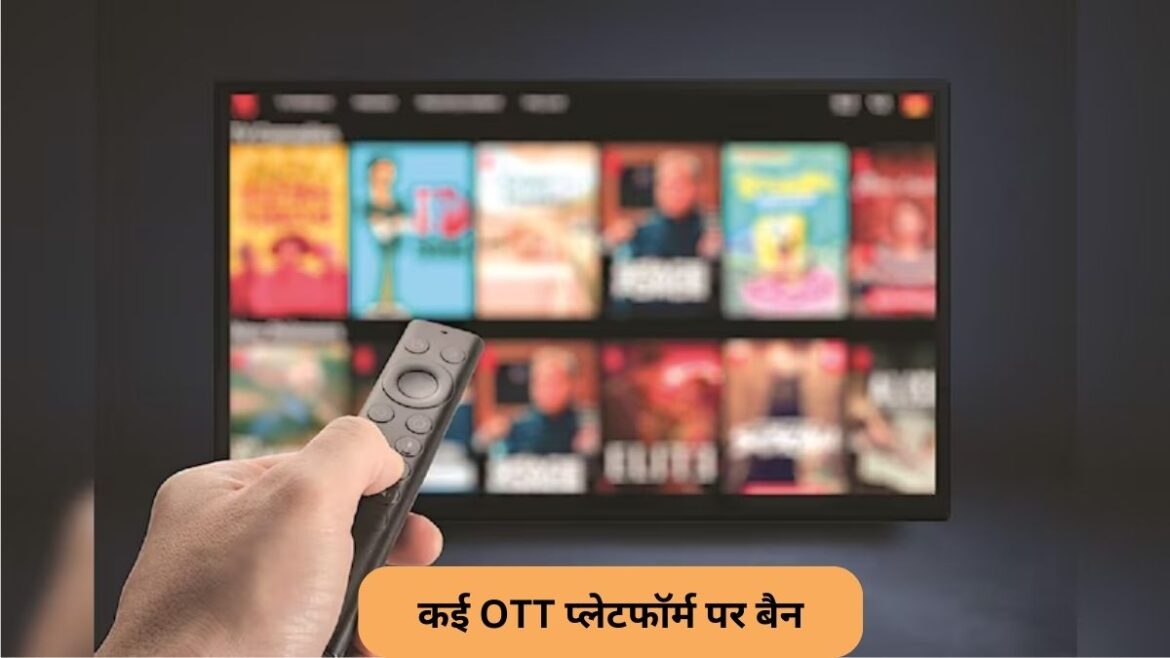 18 OTT platforms and 19 websites and 10 apps banned in India