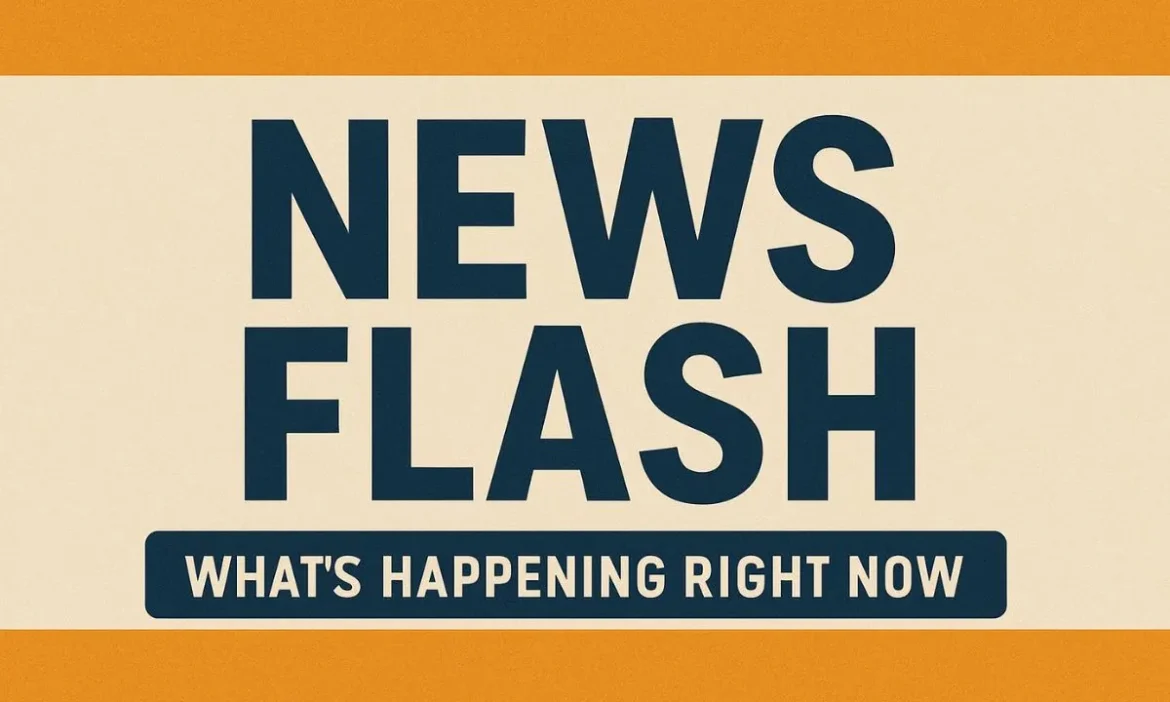 News Flash: What’s Happening Right Now