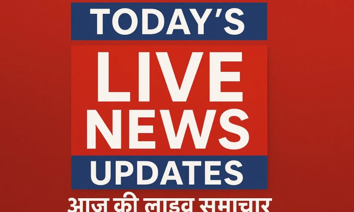 Today’s Live News Updates in Hindi – Real-Time Information
